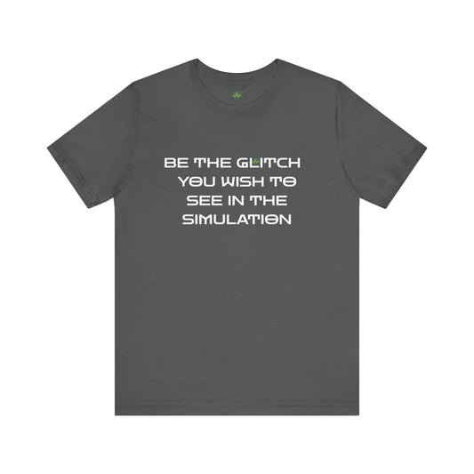 Be the Glitch Shirt – Simulation Theory Meme Tee