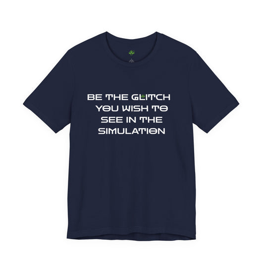 Be the Glitch Shirt – Simulation Theory Meme Tee