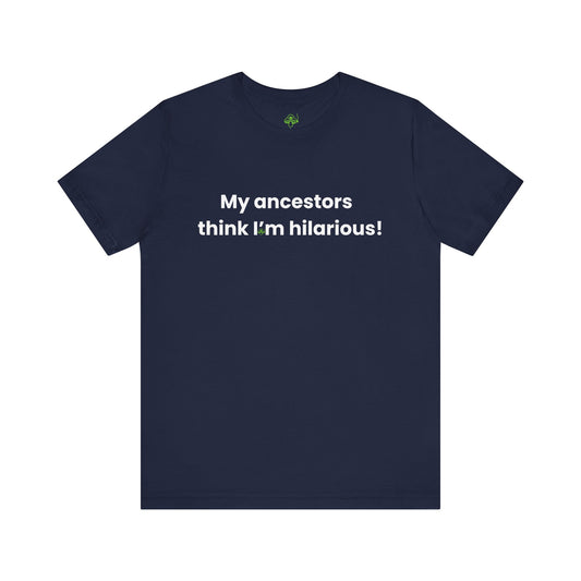 My Ancestors Think I’m Hilarious Shirt – Witch Humor Tee