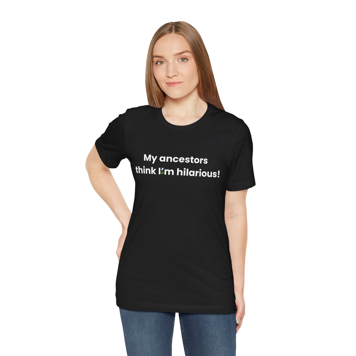 My Ancestors Think I’m Hilarious Shirt – Witch Humor Tee
