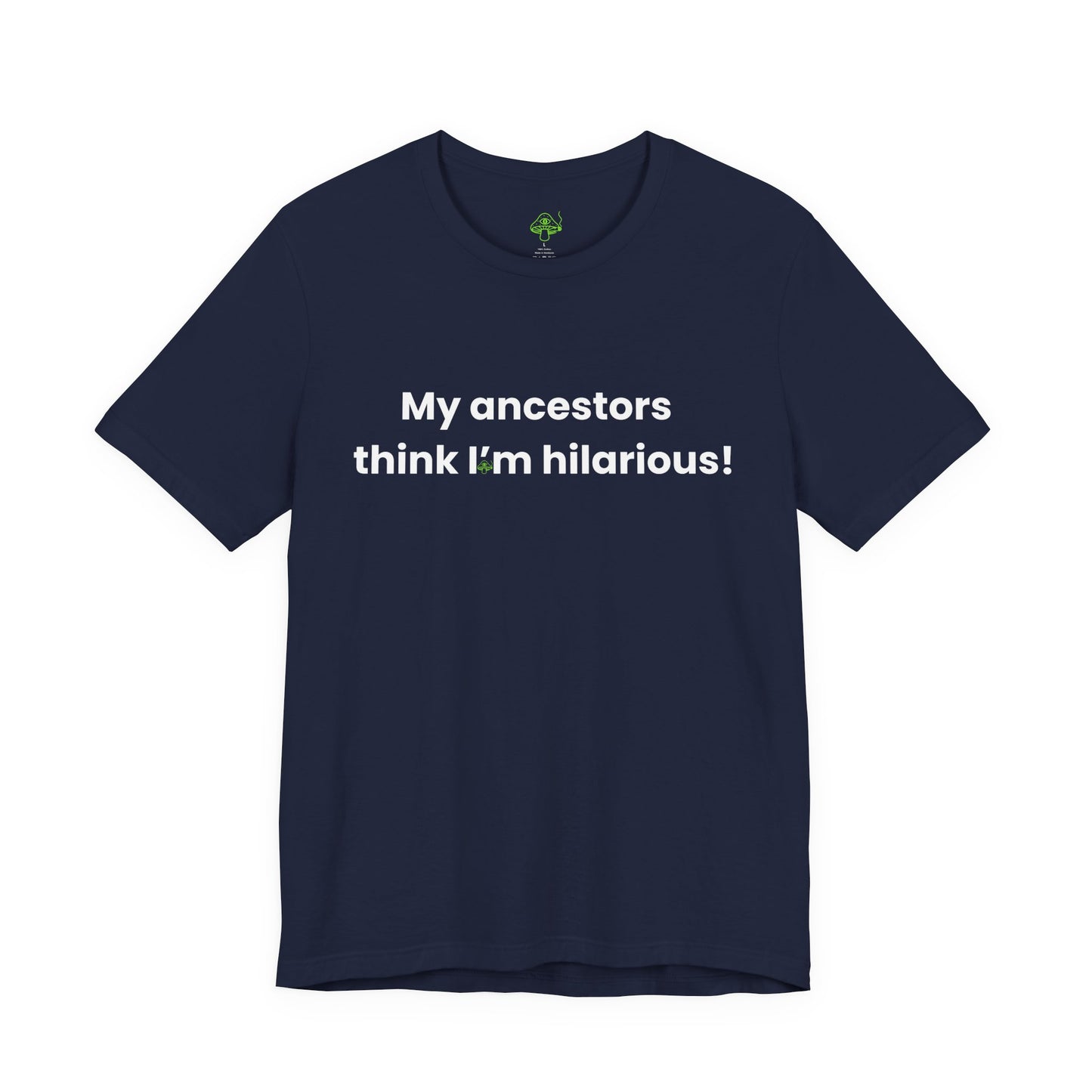 My Ancestors Think I’m Hilarious Shirt – Witch Humor Tee