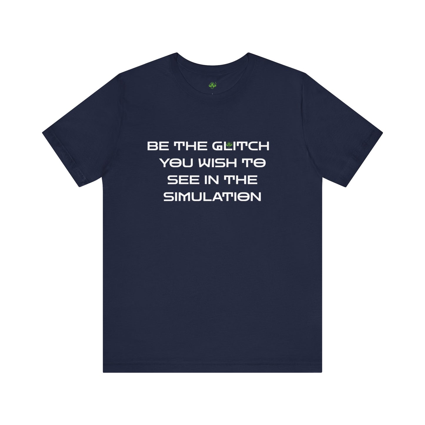 Be the Glitch Shirt – Simulation Theory Meme Tee