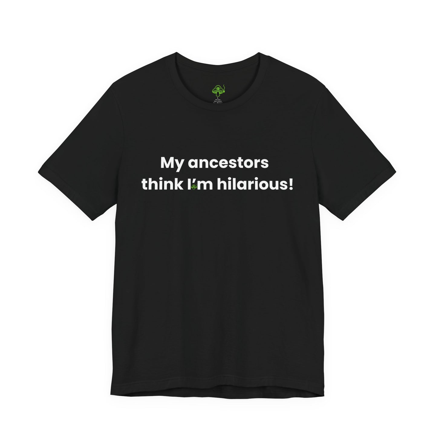 My Ancestors Think I’m Hilarious Shirt – Witch Humor Tee