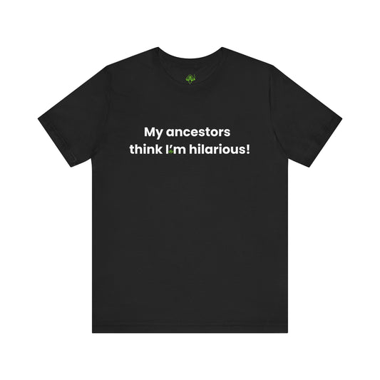 My Ancestors Think I’m Hilarious Shirt – Witch Humor Tee